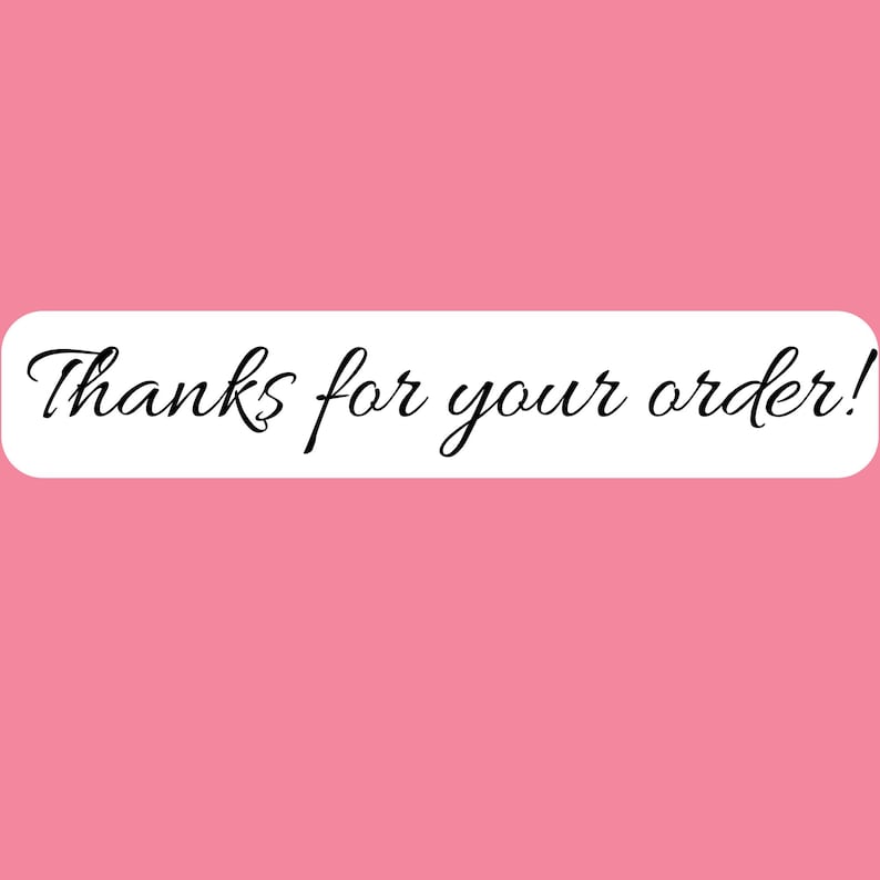 May include: A rectangular white sticker with rounded corners featuring the black cursive text Thanks for your order! set against a solid pink background. The design is simple and clear, with the message centered horizontally on the white label.