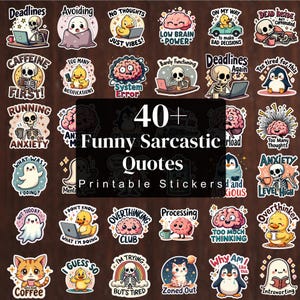 May include: A collection of over 40 funny and sarcastic quote stickers. The stickers feature various cartoon characters, including skeletons, ducks, cats, and penguins, with phrases like "Deadlines," "Anxiety," and "Low Brain Power."