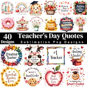 May include: A collection of 40 Teacher's Day quotes and designs. The designs include images of cookies, apples, pencils, and flowers, with phrases like "Amazing Teacher" and "Best Teacher Ever". The text "Sublimation Png Designs" is also present.