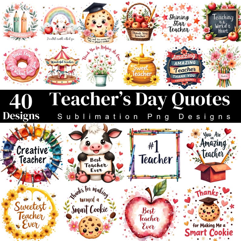 May include: A collection of 40 Teacher's Day quotes and designs. The designs include images of cookies, apples, pencils, and flowers, with phrases like "Amazing Teacher" and "Best Teacher Ever". The text "Sublimation Png Designs" is also present.