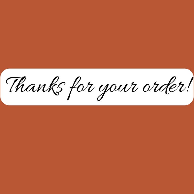 May include: A rectangular white banner with rounded corners displays the text "Thanks for your order!" in elegant black cursive script. The banner is set against a solid, warm, reddish-brown background.