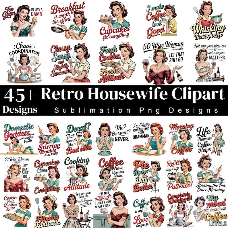 May include: A collection of 45+ retro housewife clipart designs. Each design features a vintage illustration of a woman with text, such as "Breakfast is worth the effort" and "Coffee is my love language."