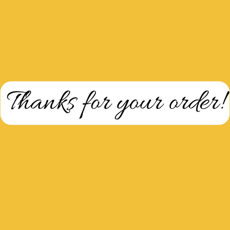 May include: A rectangular white sticker with rounded corners set against a solid mustard yellow background. The text Thanks for your order! is printed in a black, elegant, cursive script font centered horizontally within the white sticker area.