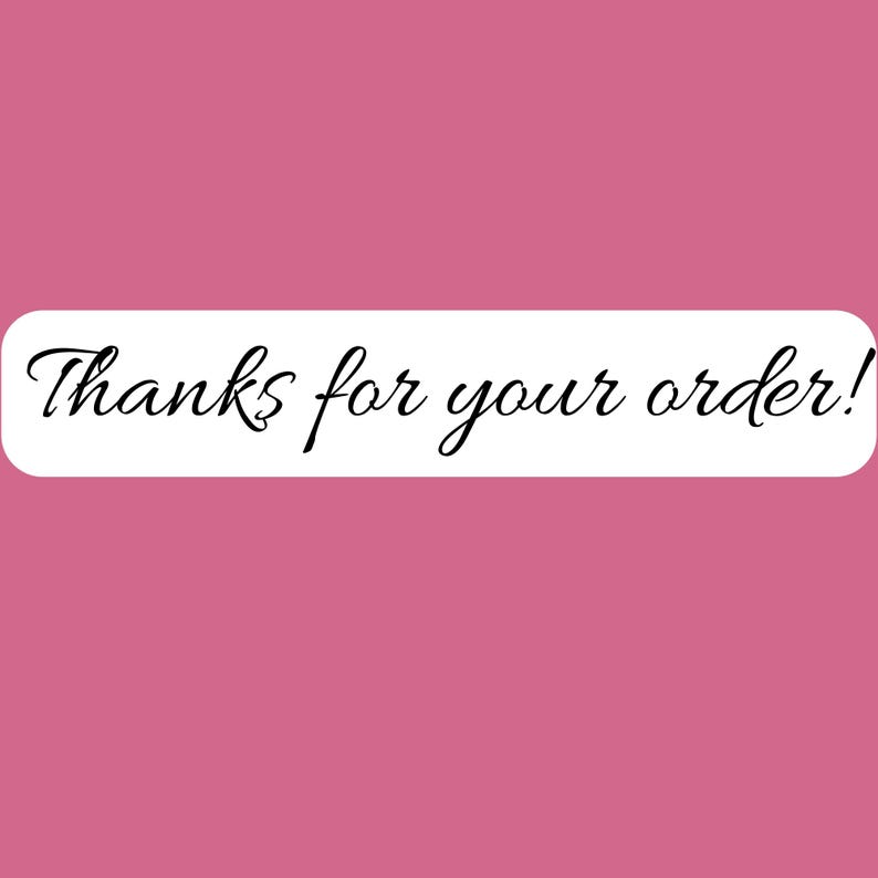 May include: A rectangular sticker with rounded corners featuring a solid pink background and a white center panel. The text Thanks for your order! is printed in a black, elegant, cursive script font across the center of the white panel.