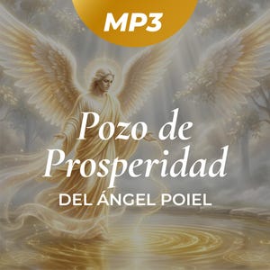 Puede incluir: Ilustración digital de un ángel con grandes alas emplumadas, bañado en luz dorada. La imagen incluye el texto "MP3" en un círculo dorado, y las palabras "Pozo de Prosperidad" y "DEL ÁNGEL POIEL" en blanco.