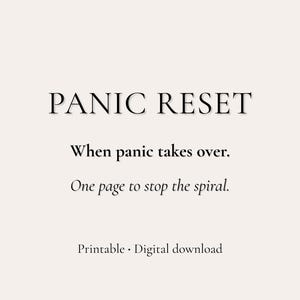 May include: A digital download with the words "PANIC RESET" in a serif font. The text below reads "When panic takes over. One page to stop the spiral." The bottom of the image says "Printable • Digital download."