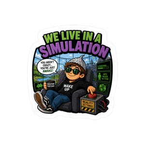 May include: A sticker featuring a cartoon illustration of a person wearing sunglasses and a foil hat, sitting in a chair. The text "WE LIVE IN A SIMULATION" arches above the figure. Other text includes "YOU AREN'T CRAZY... YOU'RE JUST AWAKE!" and "WAKE UP."