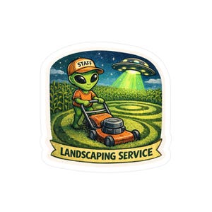May include: A sticker featuring a green alien wearing an orange shirt and a cap labeled "STAFF", mowing a lawn with an orange lawnmower. A UFO shines a green light above a cornfield. The text "LANDSCAPING SERVICE" is on a banner.