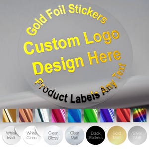 May include: A clear, circular sticker with gold foil text: "Gold Foil Stickers Custom Logo Design Here Product Labels Any Text." Colour options are shown below, including white, clear, black, gold, and silver.