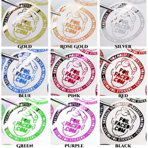May include: Nine circular stickers in various colors: gold, rose gold, silver, blue, pink, red, green, purple, and black. Each sticker has the text "FOIL FACED .COM" and "CUSTOM FOIL STICKERS" in a circular design.