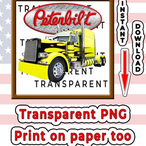 May include: A yellow Peterbilt semi-truck with black flame decals and chrome exhaust stacks. The image features a red oval logo with the text Peterbilt, and the words INSTANT DOWNLOAD, Transparent PNG, and Print on paper too are visible.
