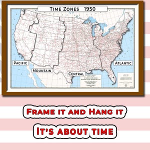 May include: A framed 1950 map of the United States showing time zones and the highway system. The map features the text Time Zones 1950, Pacific, Mountain, Central, and Atlantic. Below the map, the text reads Frame It And Hang It It's About Time.