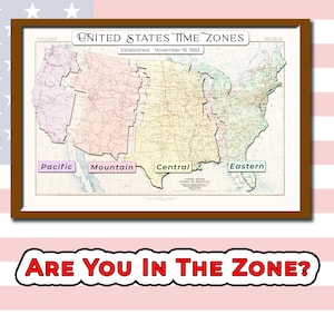 May include: A framed map of the United States, highlighting time zones: Pacific, Mountain, Central, and Eastern. The map is in a brown frame, with the text "UNITED STATES TIME ZONES" and "Established November 18, 1883". Below the frame is the text "ARE YOU IN THE ZONE?"
