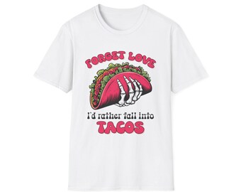 Forget Love I'd Rather Fall Into Tacos T-Shirt | Taco Skeleton Graphic