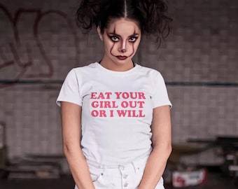 Eat Your Girl Out Or I Will Shirt | Edgy Dark Humor Statement Tee