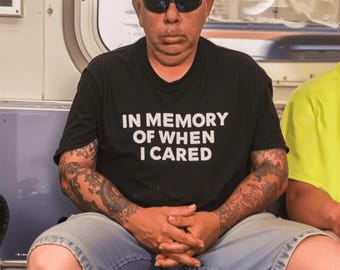 In Memory Of When I Cared T-Shirt – Sarcastic Minimalist Graphic Top