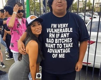 I'm Very Vulnerable Right Now Meme Tee | Viral Bad Bitches Take Advantage Shirt