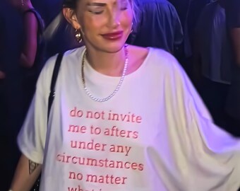 Do Not Invite Me to Afters Shirt | Funny Party Humor Tee, Weekend Rave Apparel