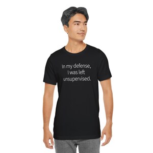 T-shirt humoristique « Pour ma défense, j'étais sans surveillance » – image 6