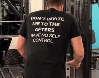 Don't Invite Me to Afters Shirt | No Self Control Party Humor Tee