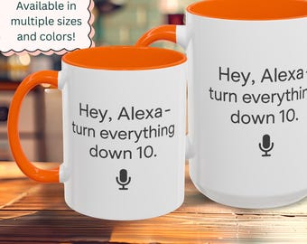 Coffee Mug, Hey Alexa Turn Everything Down 10, Quiet Morning Coffee, Funny Mug, Great Gift, Accent Mug, Office Mug, Ceramic Mug Gift