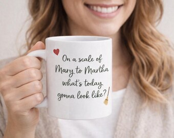 On a scale of Mary to Martha what's today gonna look like? Mug