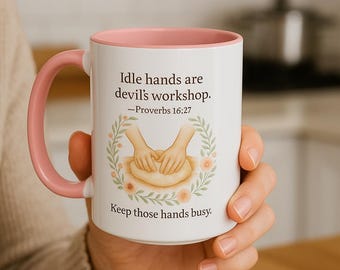 Coffee Mug, Proverbs 16:27 Idle Hands Devil's Workshop Baker Mug Gift, Tea Cup, Kitchen Decor, Sourdough Baking Gift, Inspirational Quote