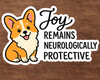 Corgi Sticker – Joy Remains Neurologically Protective, Mental Health Humor Vinyl Decal