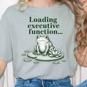 ADHD Frog Shirt | Lily Pad Shirt | Neurospicy Apparel | Loading Executive Function Shirt | Funny ADHD Shirt Neurodivergent Shirt Frog Shirt