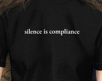 Silence Is Compliance Resistance Political T-Shirt