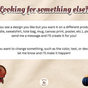May include: A white rectangular sign with the text Looking for something else? followed by instructions to message for custom product designs on hoodies, sweatshirts, tote bags, mugs, or posters. Features a sun, a wagon, and cacti icons.
