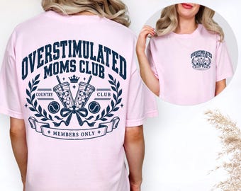 Overstimulated Moms Club Shirt, Overstimulated Moms Club, Comfort Colors Mom Shirt, Tired Moms Club Shirt, Mothers Day Gift, Tennis Apparel