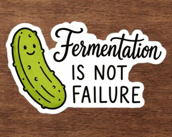 Fermentation Is Not Failure Pickle Sticker – Mental Health, Therapy Humor Decal