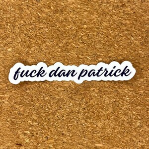 Fuck Dan Patrick Waterproof Sticker - Texas Political Humor, Anti-MAGA