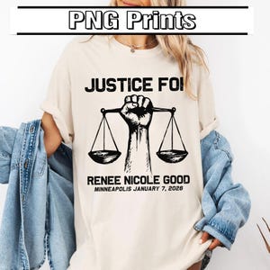 May include: Cream-colored t-shirt with the text "JUSTICE FOR" above a graphic of a raised fist holding scales. Below, it reads "RENEE NICOLE GOOD MINNEAPOLIS JANUARY 7, 2026". The top of the shirt has the text "PNG Prints".