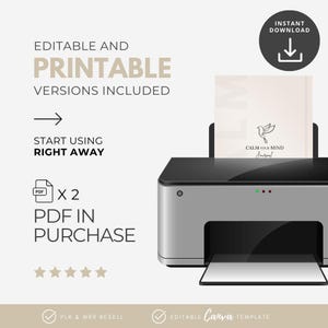 May include: A digital illustration of a printer with a journal titled "Calm Your Mind" inside. The image includes text that reads "Editable and Printable Versions Included" and "Start Using Right Away". The image also includes the text "Instant Download".