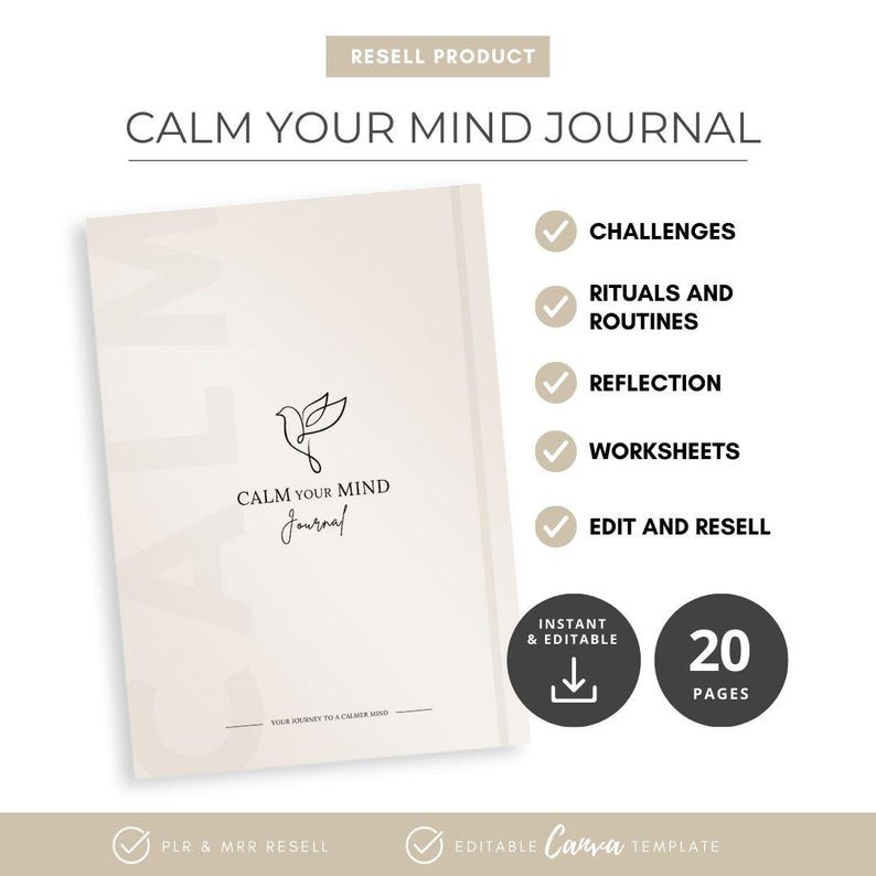 May include: A cream-colored journal titled "CALM YOUR MIND Journal" with a dove illustration. The journal includes sections for challenges, rituals, reflection, and worksheets. The journal is an editable Canva template with 20 pages.