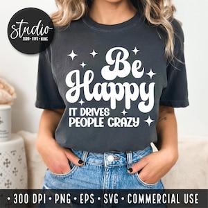 Sé feliz SVG PNG PDF, Svg sarcástico, Svg feliz, Svg inspirador, Svg de cita positiva, Svg divertido, Svg motivacional, Svg de amor propio