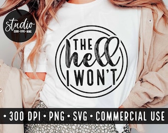 The Hell I Won't SVG, Sarcastic Women's T-Shirt Design (PNG, SVG)