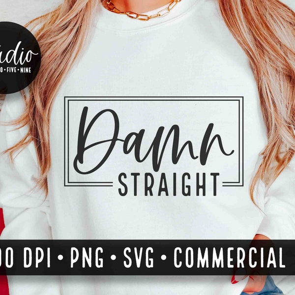 Damn Straight SVG, Western SVG, Cowgirl SVGs, Women SVGs, Country Svg, Tshirt Design, Sarcastic SVGs, Sassy SVGs, Commercial Use