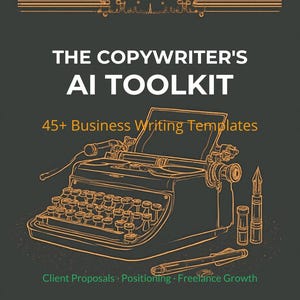May include: A dark gray book cover with the title "THE COPYWRITER'S AI TOOLKIT" in white, and "45+ Business Writing Templates" in orange. An illustration of a vintage typewriter, pen, and inkwell is featured in orange. The text "Client Proposals · Positioning · Freelance Growth" is at the bottom.