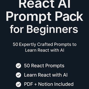 May include: A dark blue graphic with white text that reads "React AI Prompt Pack for Beginners." The image also includes the text "50 Expertly Crafted Prompts to Learn React with AI," and bullet points for "50 React Prompts," "Learn React with AI," and "PDF + Notion Included."