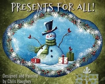 May include: A blue and white snowman with a green scarf and black top hat surrounded by a wreath of green pine branches with red berries and white snowflakes. The text "PRESENTS FOR ALL!" is at the top of the image. The text "Designed and Painted by Chris Haughey" is at the bottom of the image.
