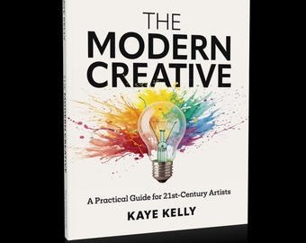 The Modern Creative: A Practical Guide for 21st-Century Artists
