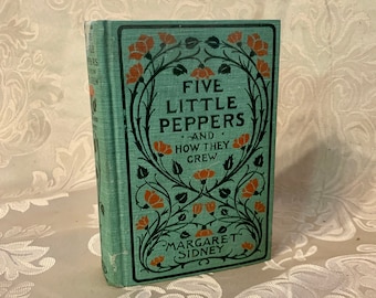 Five Little Peppers and How They Grew by Margaret Sidney, 1909 Second Printing, Illustrated Lothrop Lee & Shepard Co, Handbound,