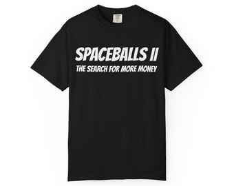 Spaceballs II The Search For More Money T-shirt | Movie Parody Tee