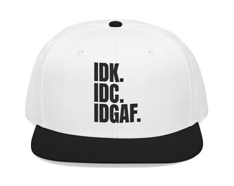 IDK IDC IDGAF Snapback | Embroidered Phrase Hat