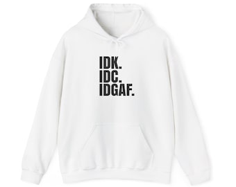 IDK IDC IDGAF Hoodie | Text Minimalist Statement Pullover