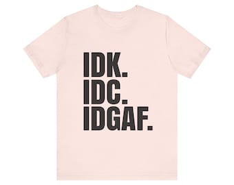 IDK. IDC. IDGAF. | Minimal Bold Text T-Shirt, Casual Statement Top