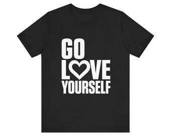 Go Love Yourself | Minimal Bold Text T-Shirt, Casual Statement Top